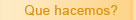 Que Hacemos?